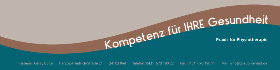 Inhaberin: Gerry Bolte       Herzog-Friedrich-Straße 21       24103 Kiel       Telefon: 0431  670 190 22       Fax: 0431  670 190 11       Mail: info@tz-sophienhof.de Praxis für Physiotherapie