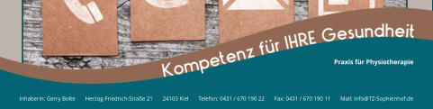 Inhaberin: Gerry Bolte       Herzog-Friedrich-Straße 21       24103 Kiel       Telefon: 0431 / 670 190 22       Fax: 0431 / 670 190 11       Mail: Info@TZ-Sophienhof.de Praxis für Physiotherapie
